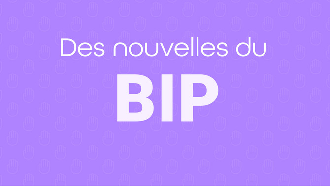 Des nouvelles du BIP